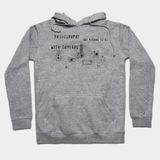 Photography has nothing to do with cameras Hoodie